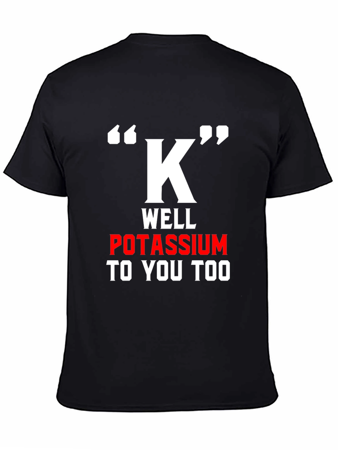 Funny Potassium K T-Shirt - Science Pun Tee