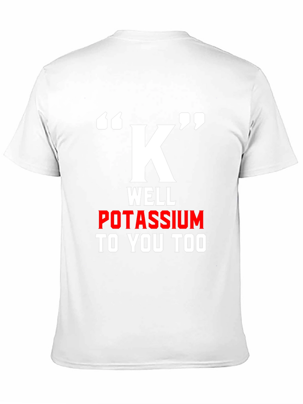 Funny Potassium K T-Shirt - Science Pun Tee