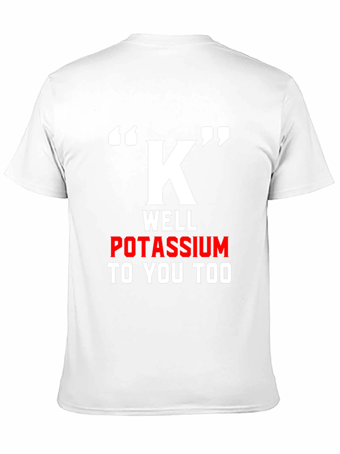 Funny Potassium K T-Shirt - Science Pun Tee