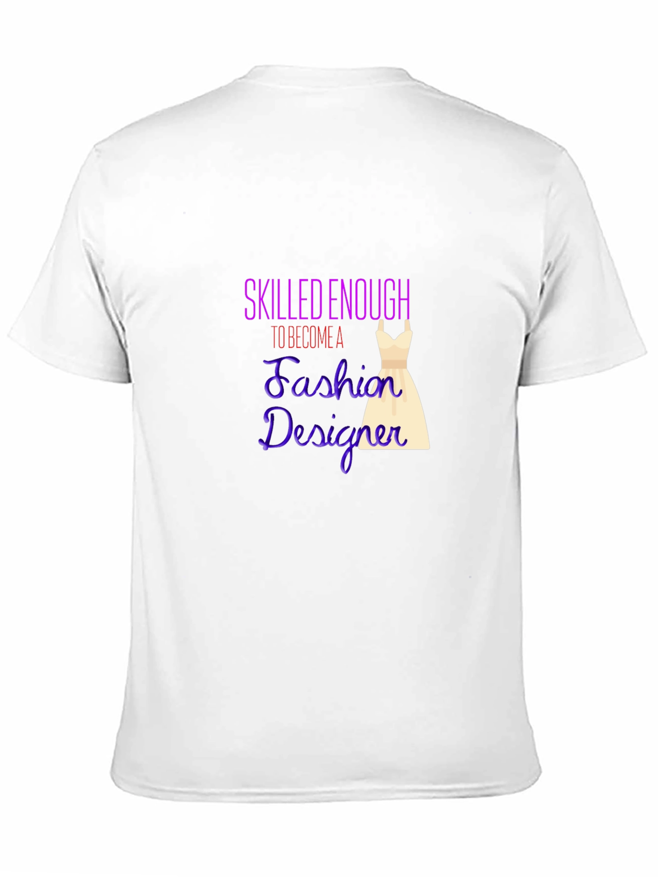 Fashion Designer T-Shirt - Skilled Enough Graphic Tee