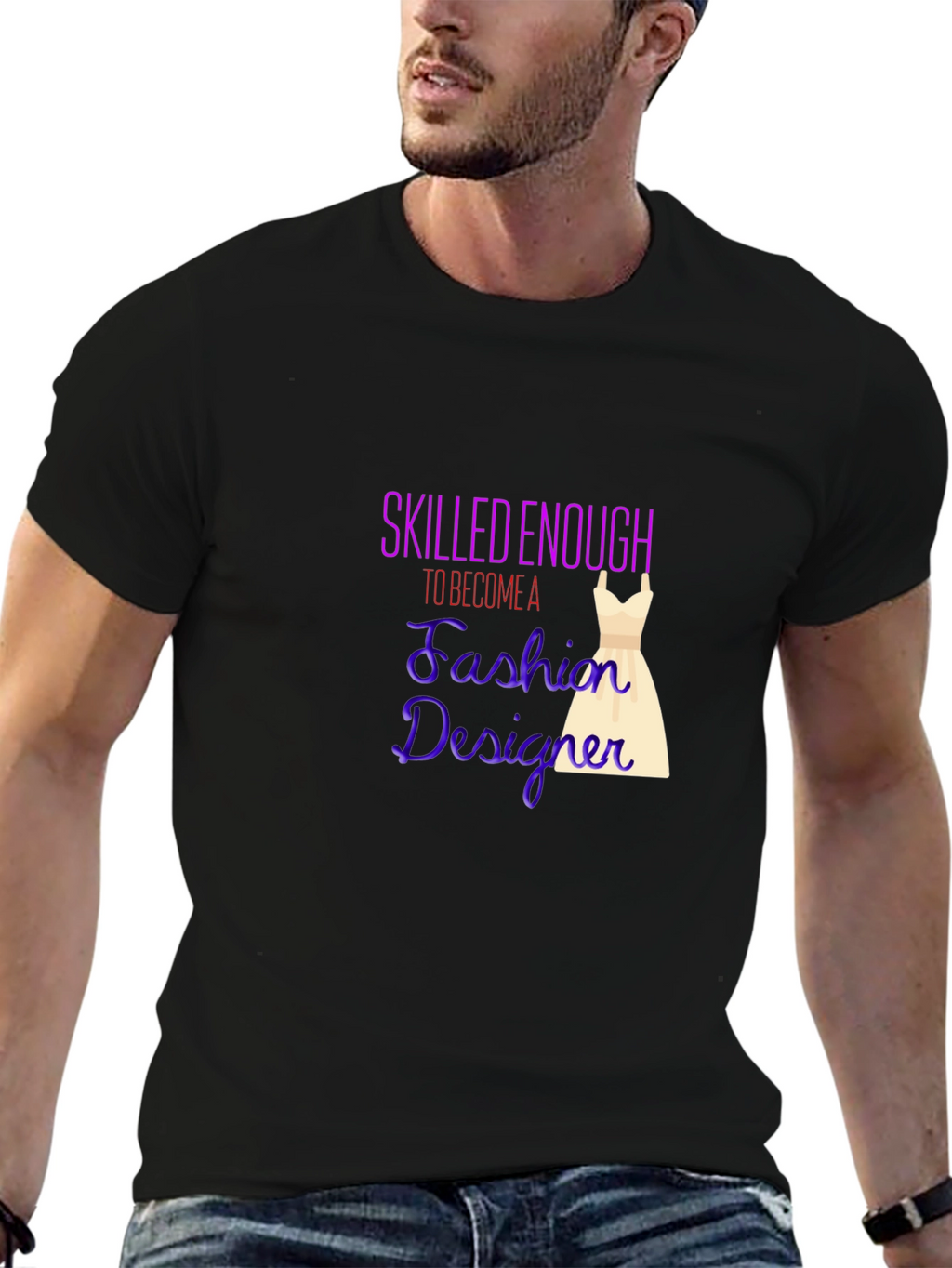 Fashion Designer T-Shirt - Skilled Enough Graphic Tee