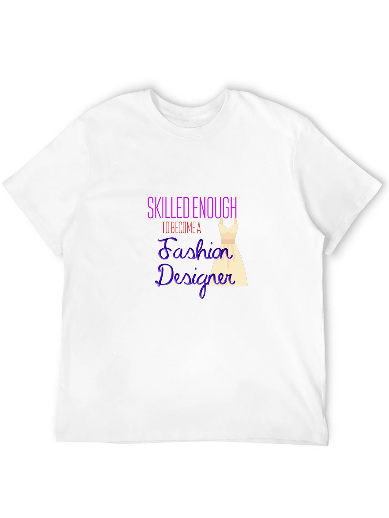 Fashion Designer T-Shirt - Skilled Enough Graphic Tee