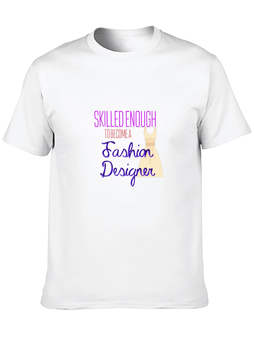 Fashion Designer T-Shirt - Skilled Enough Graphic Tee