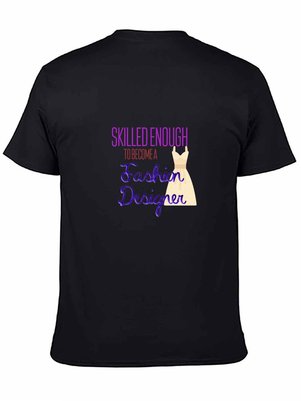 Fashion Designer T-Shirt - Skilled Enough Graphic Tee