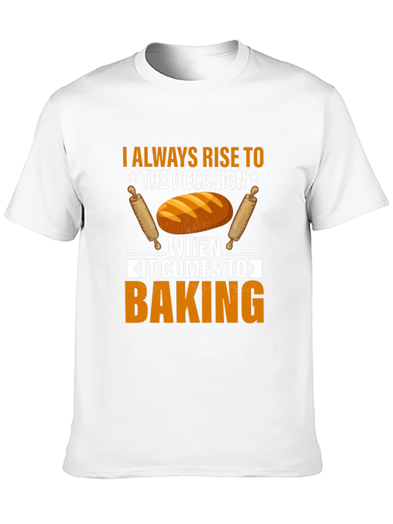 Baking T-Shirt: I Always Rise to the Occasion