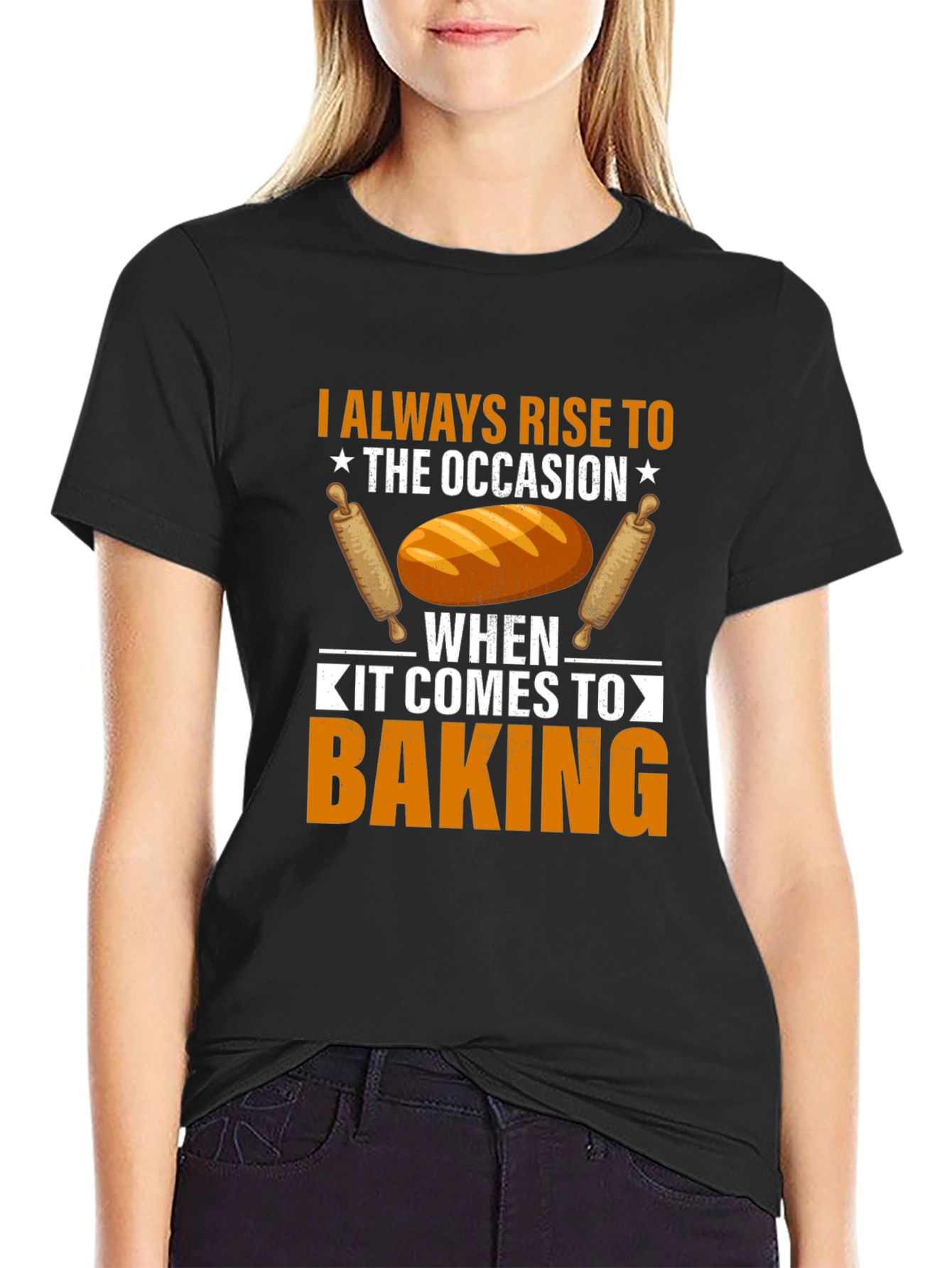 Baking T-Shirt: I Always Rise to the Occasion