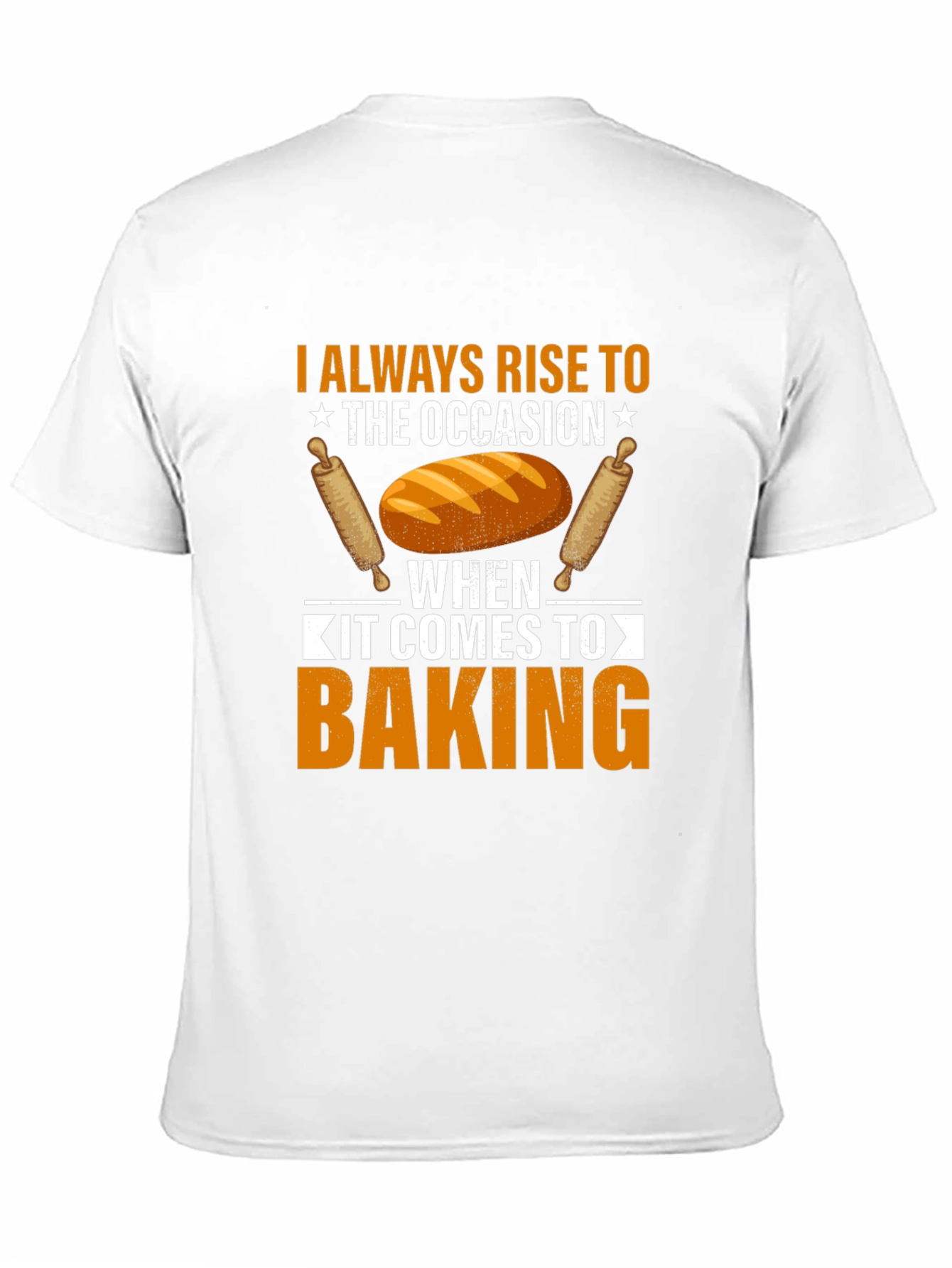 Baking T-Shirt: I Always Rise to the Occasion