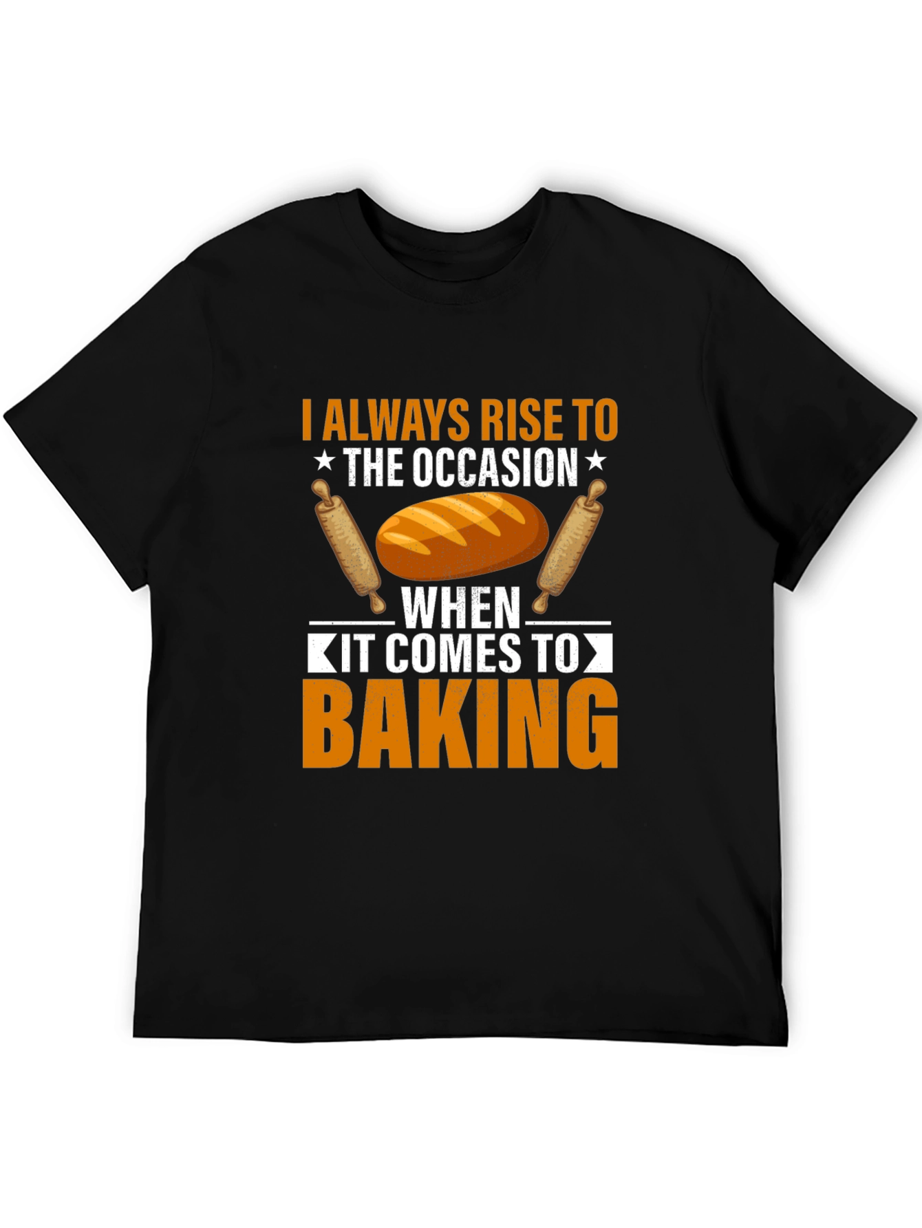 Baking T-Shirt: I Always Rise to the Occasion