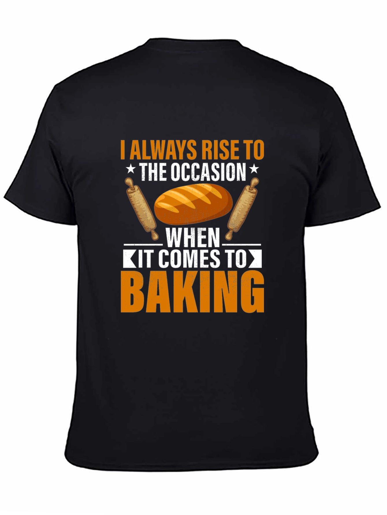 Baking T-Shirt: I Always Rise to the Occasion