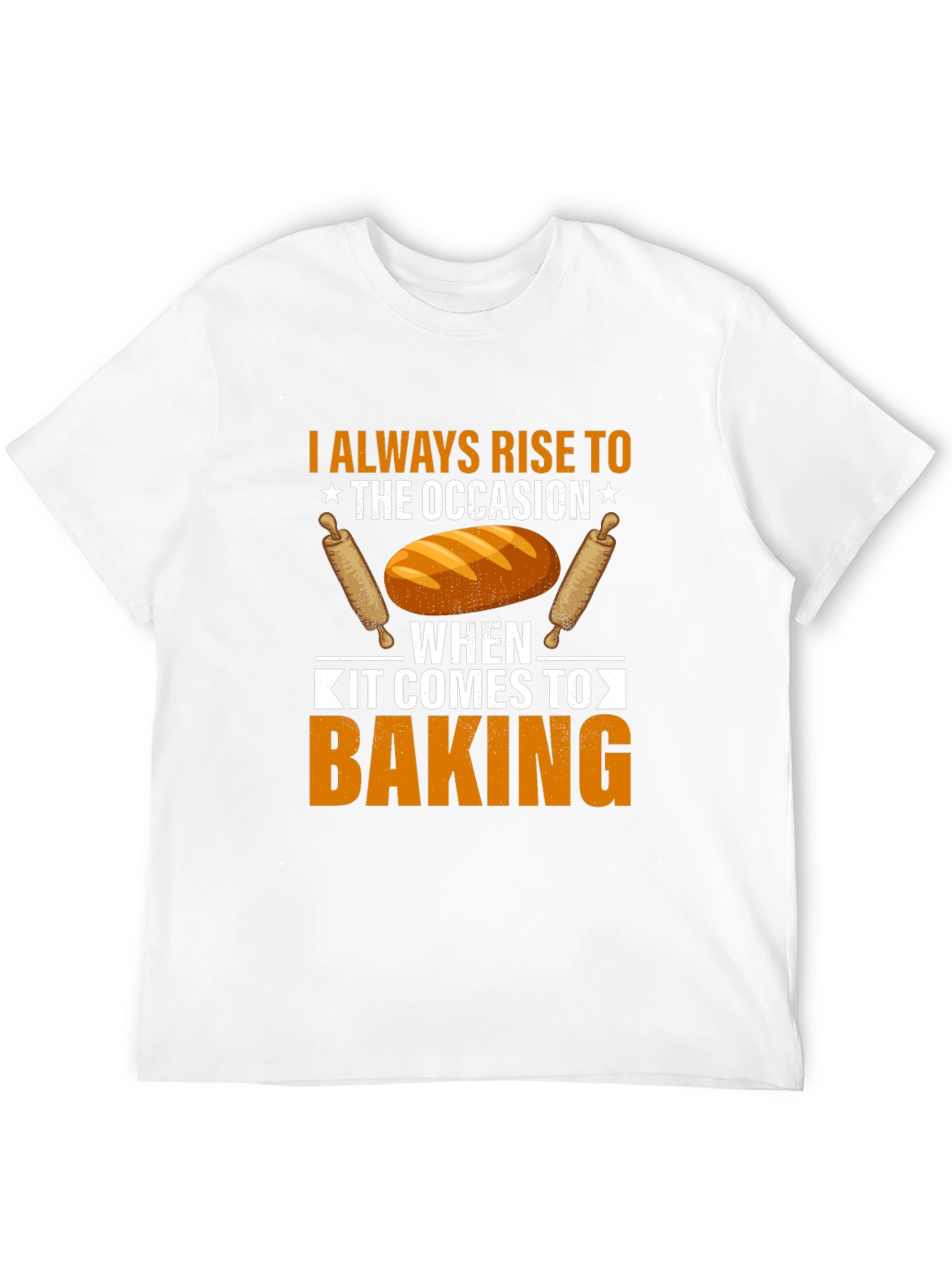 Baking T-Shirt: I Always Rise to the Occasion
