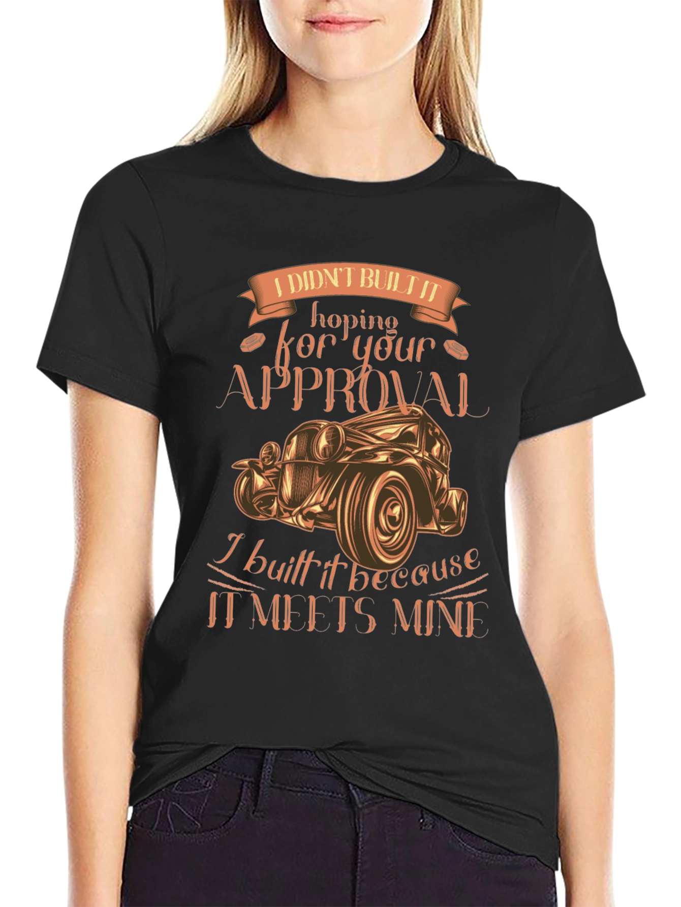 Custom Car Graphic Tee: I Didnt Build It For Your Approval!