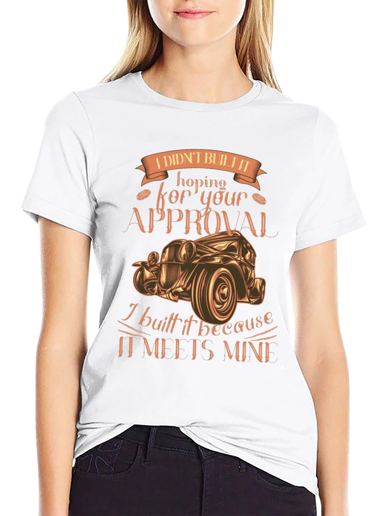Custom Car Graphic Tee: I Didnt Build It For Your Approval!