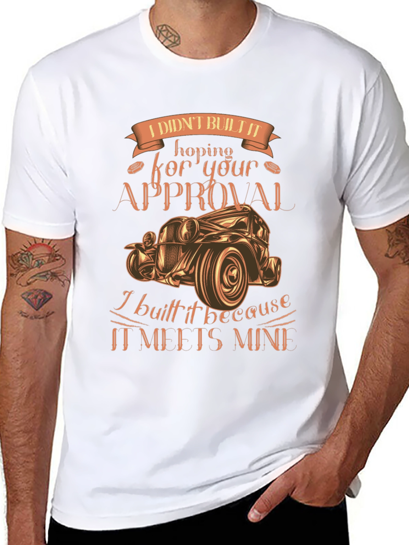 Custom Car Graphic Tee: I Didnt Build It For Your Approval!