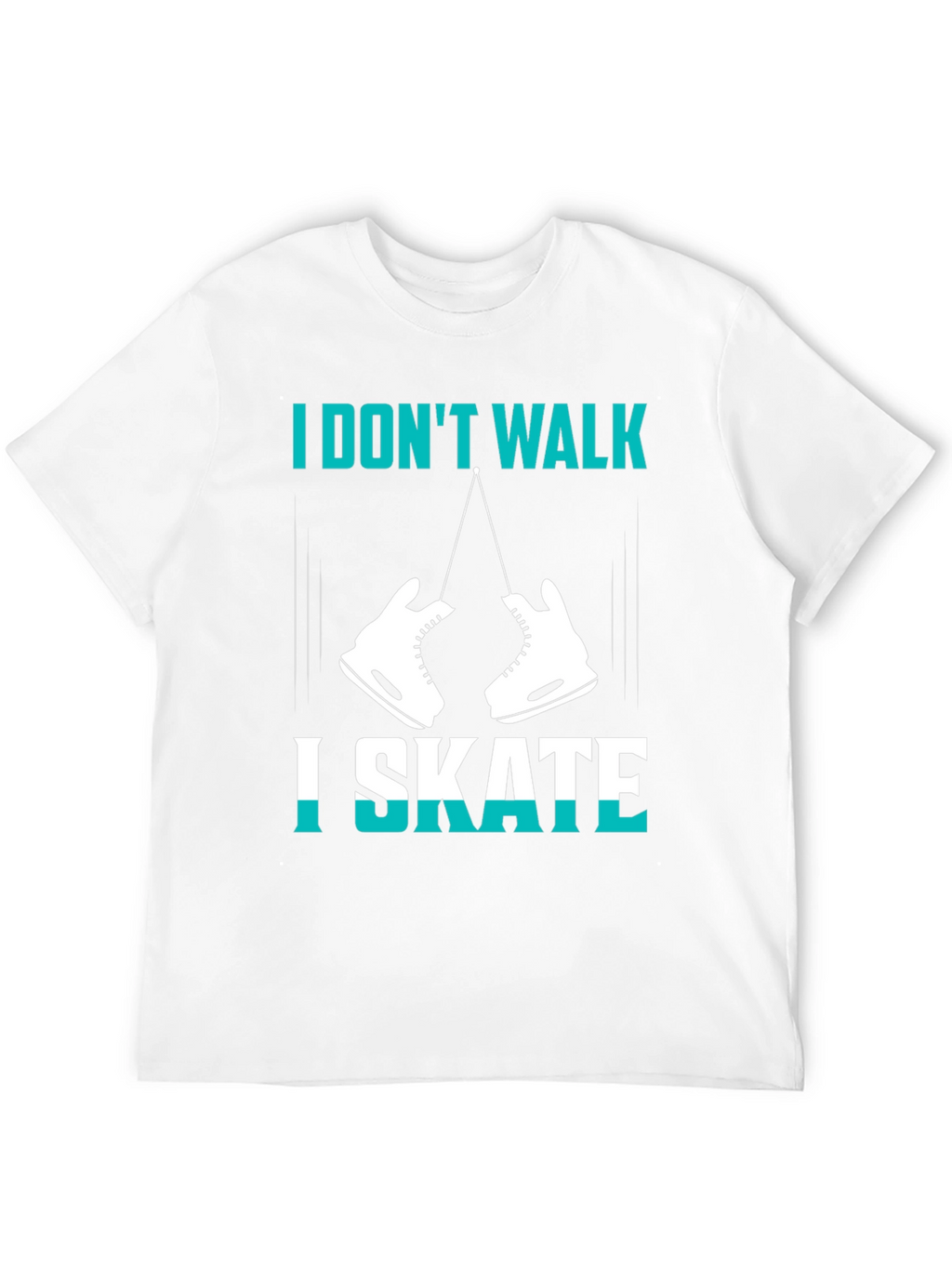 I Dont Walk I Skate Graphic T-Shirt