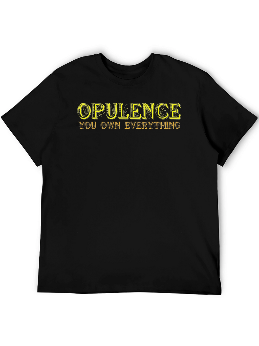 Opulence You Own Everything T-Shirt - Black
