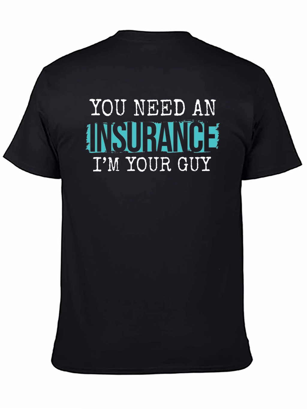Insurance Guy T-Shirt - Funny Slogan Tee