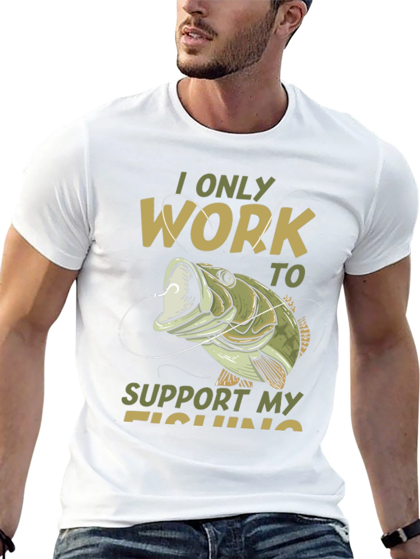 Fishing T-Shirt: I Only Work to Support My Fishing