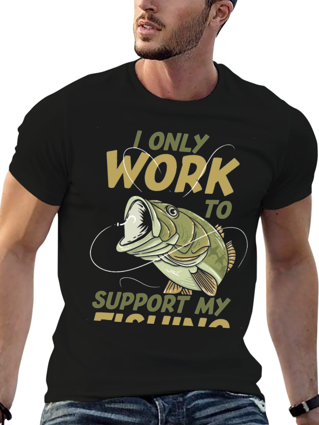 Fishing T-Shirt: I Only Work to Support My Fishing