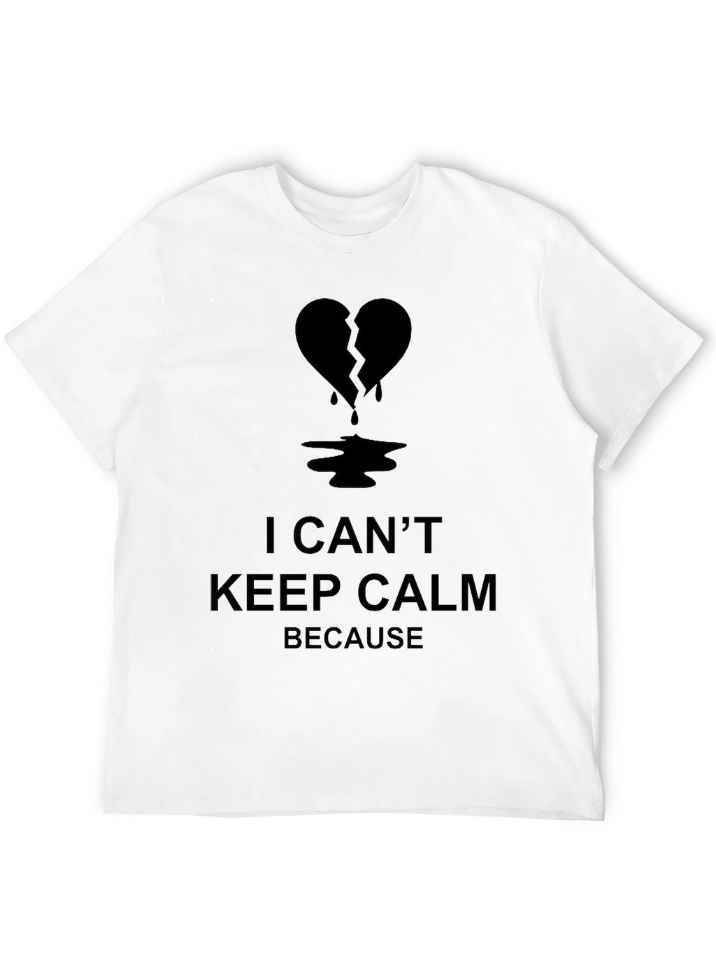 I Cant Keep Calm Broken Heart T-Shirt