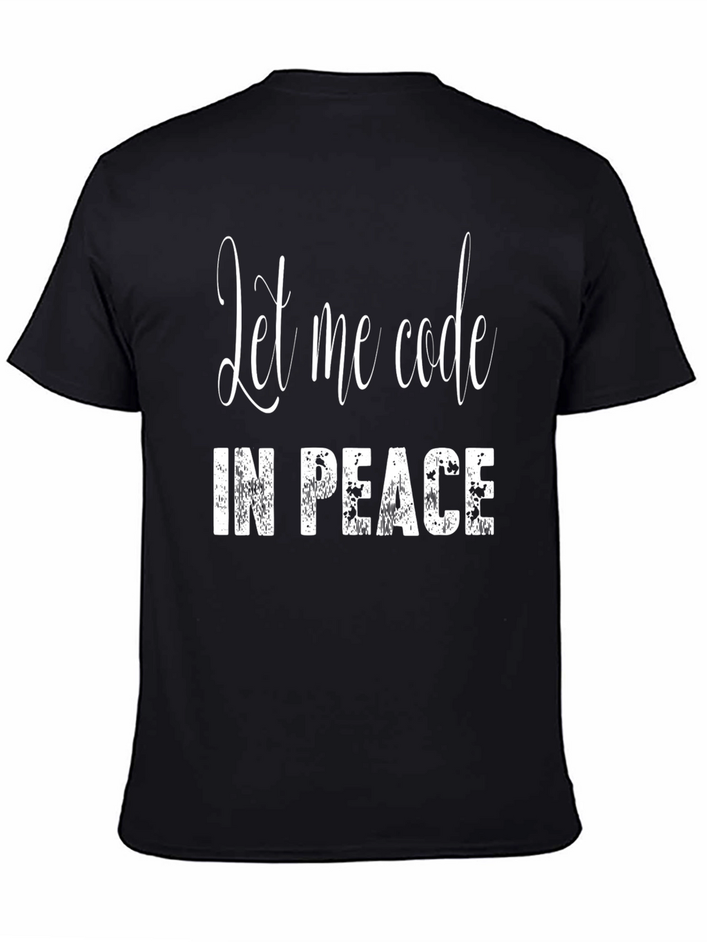 Let Me Code in Peace - Programmer T-Shirt