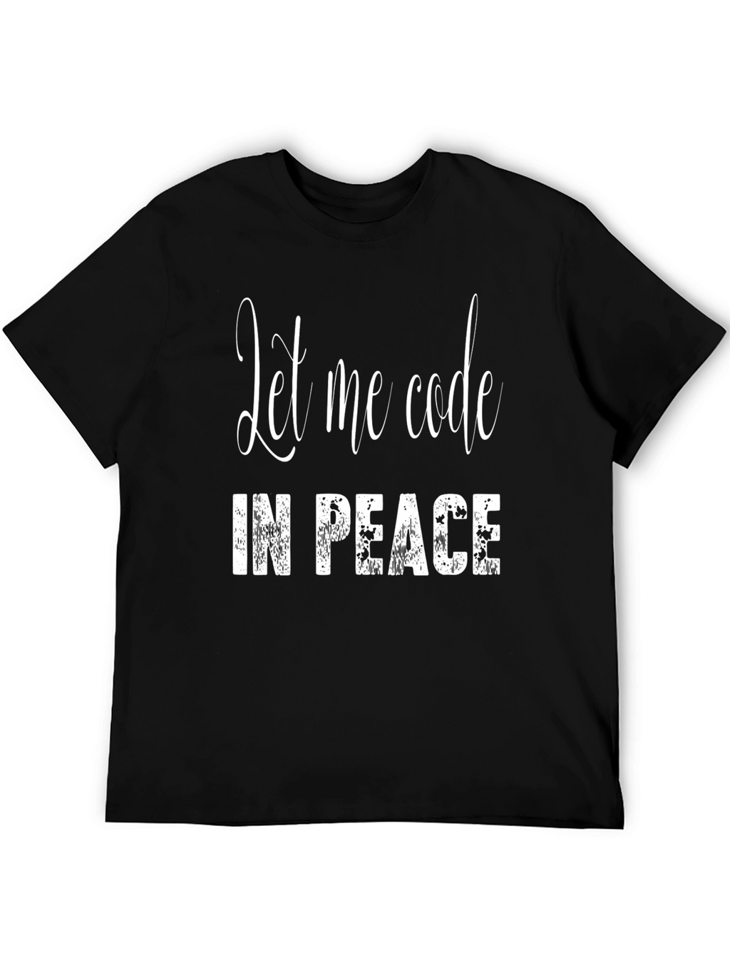 Let Me Code in Peace - Programmer T-Shirt