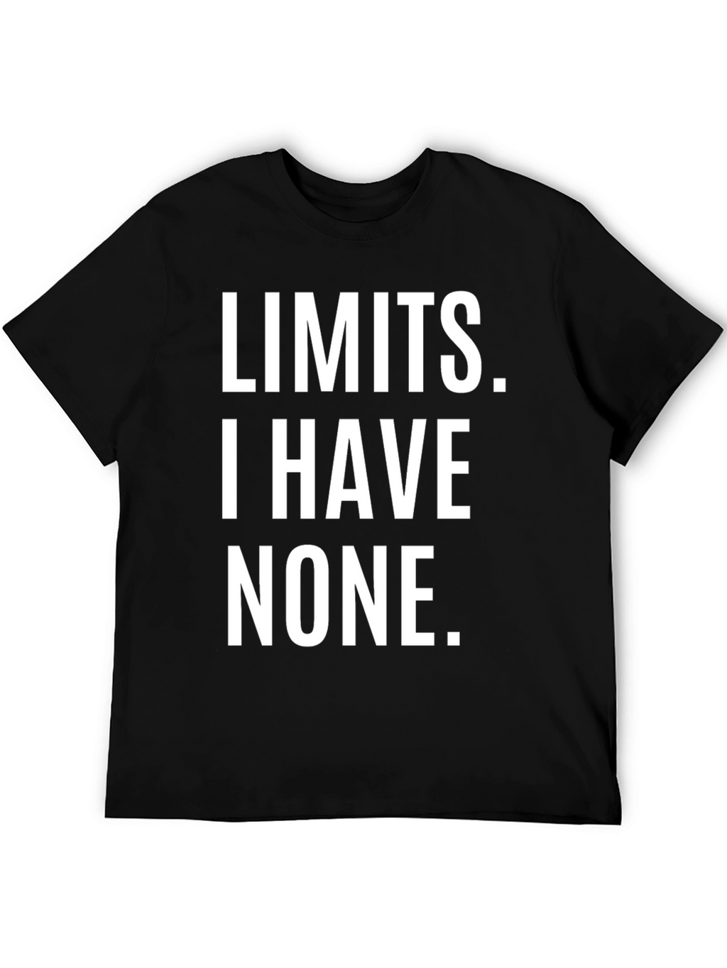 Limits I Have None T-Shirt