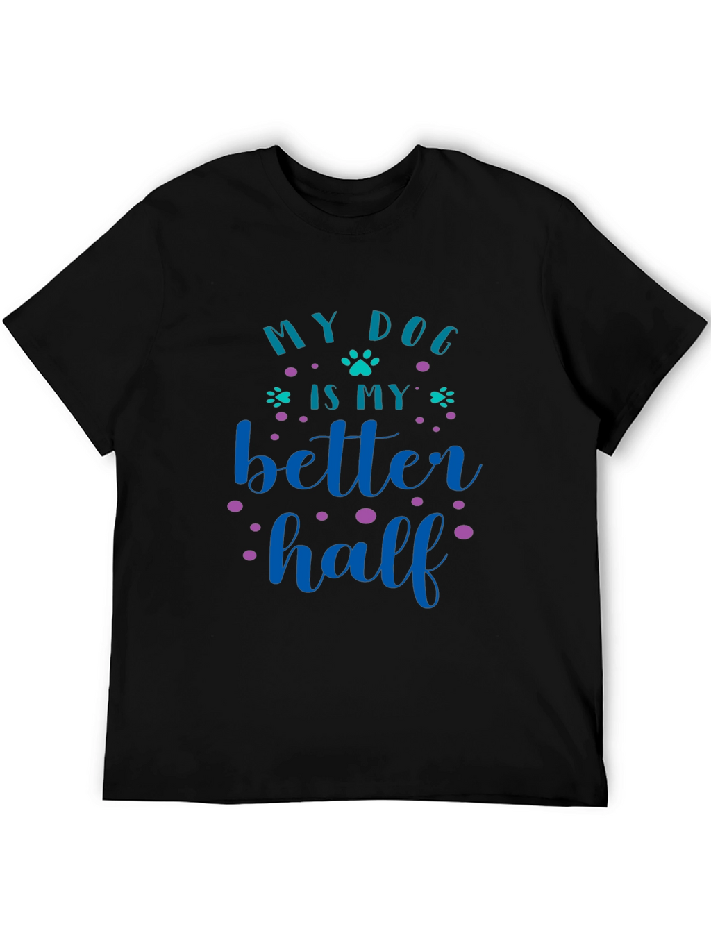 My Dog Is My Better Half Graphic Tee