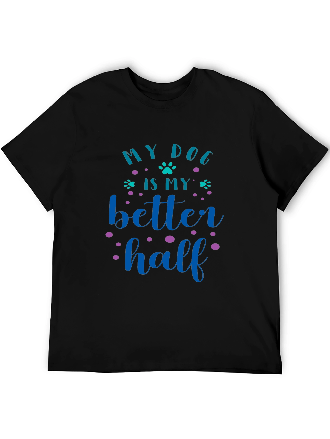 My Dog Is My Better Half Graphic Tee