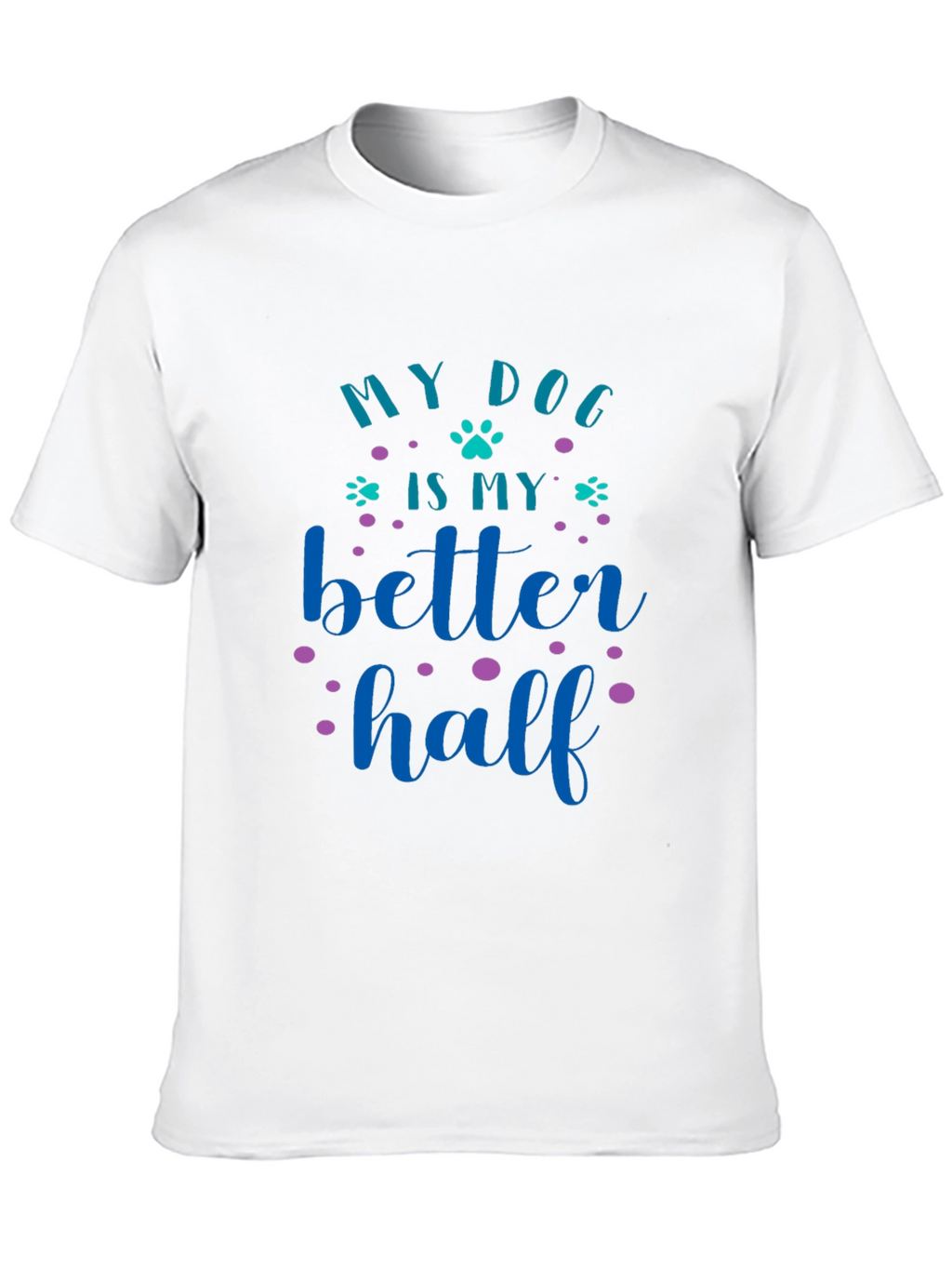 My Dog Is My Better Half Graphic Tee