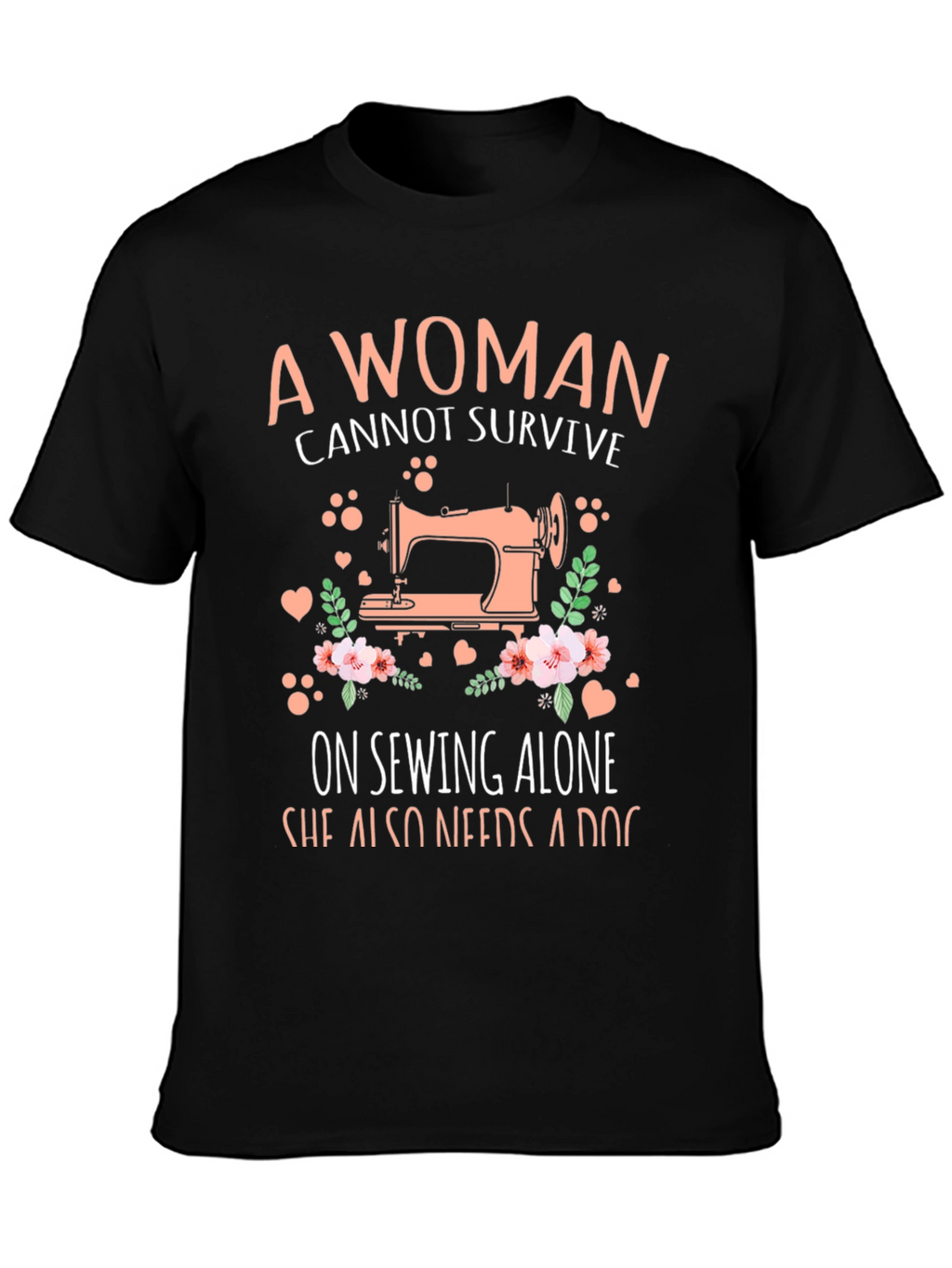 A Woman Cannot Survive Sewing T-Shirt