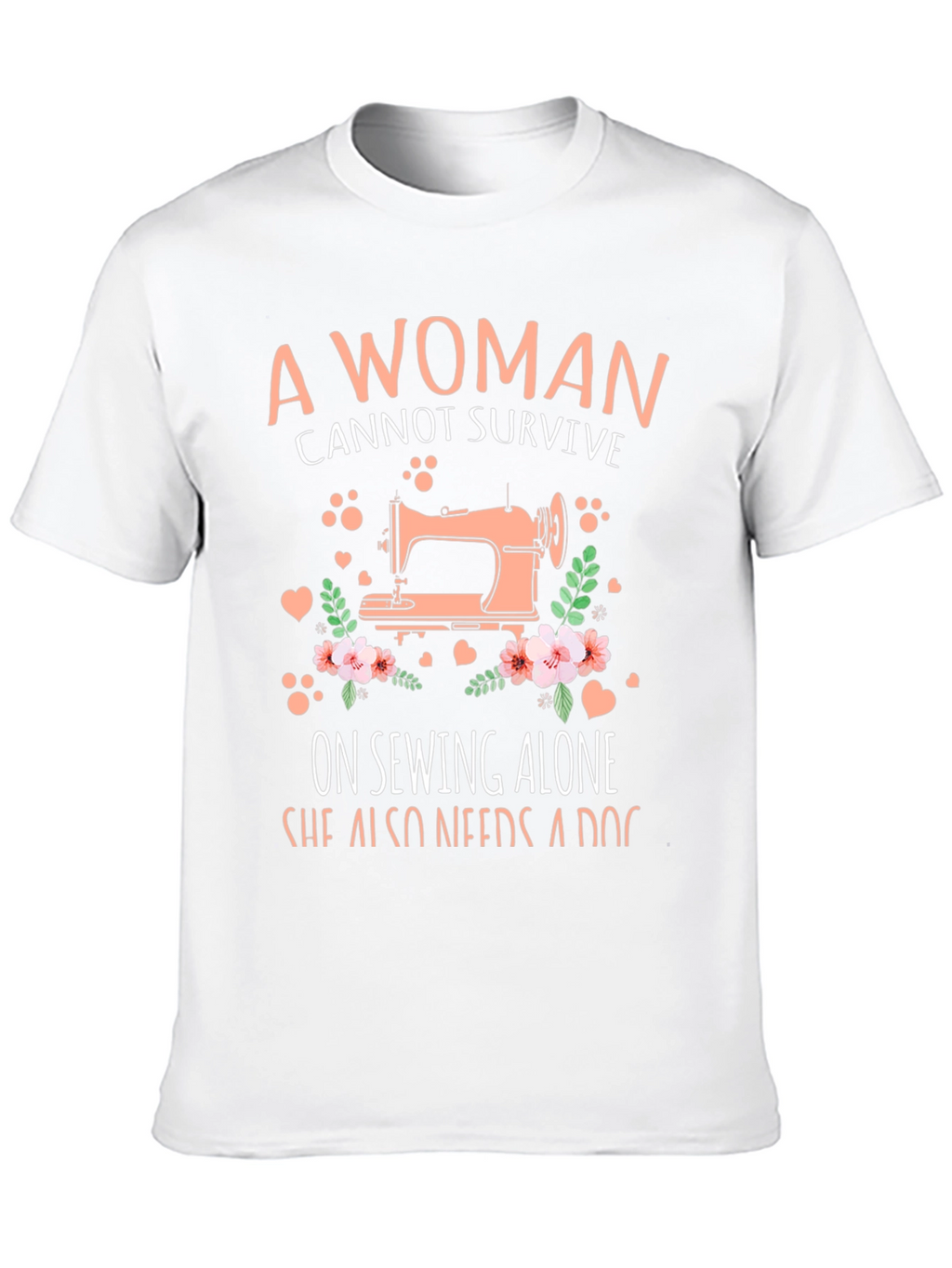 A Woman Cannot Survive Sewing T-Shirt