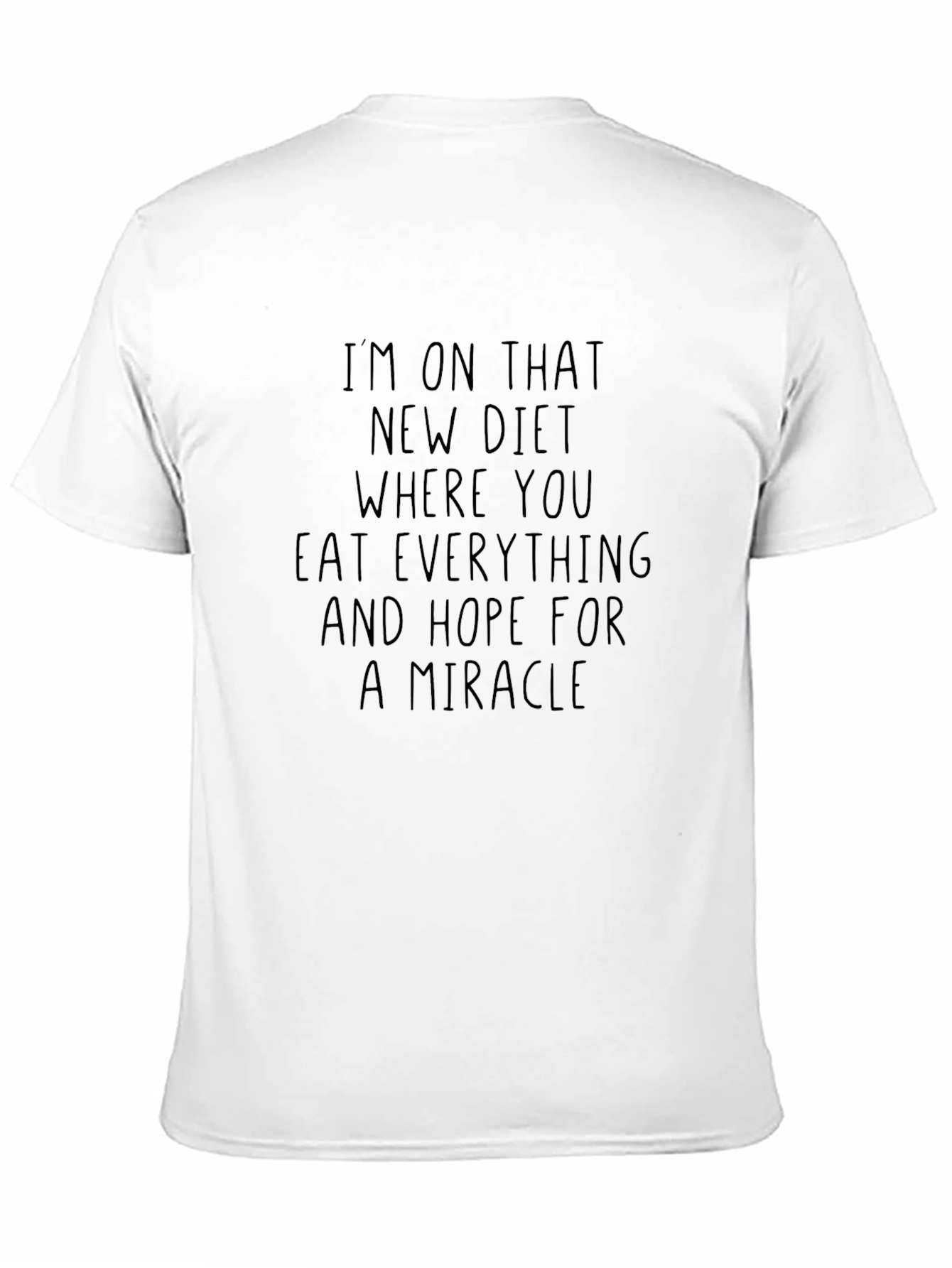 Diet Humor T-Shirt - Eat Everything & Hope for a Miracle!