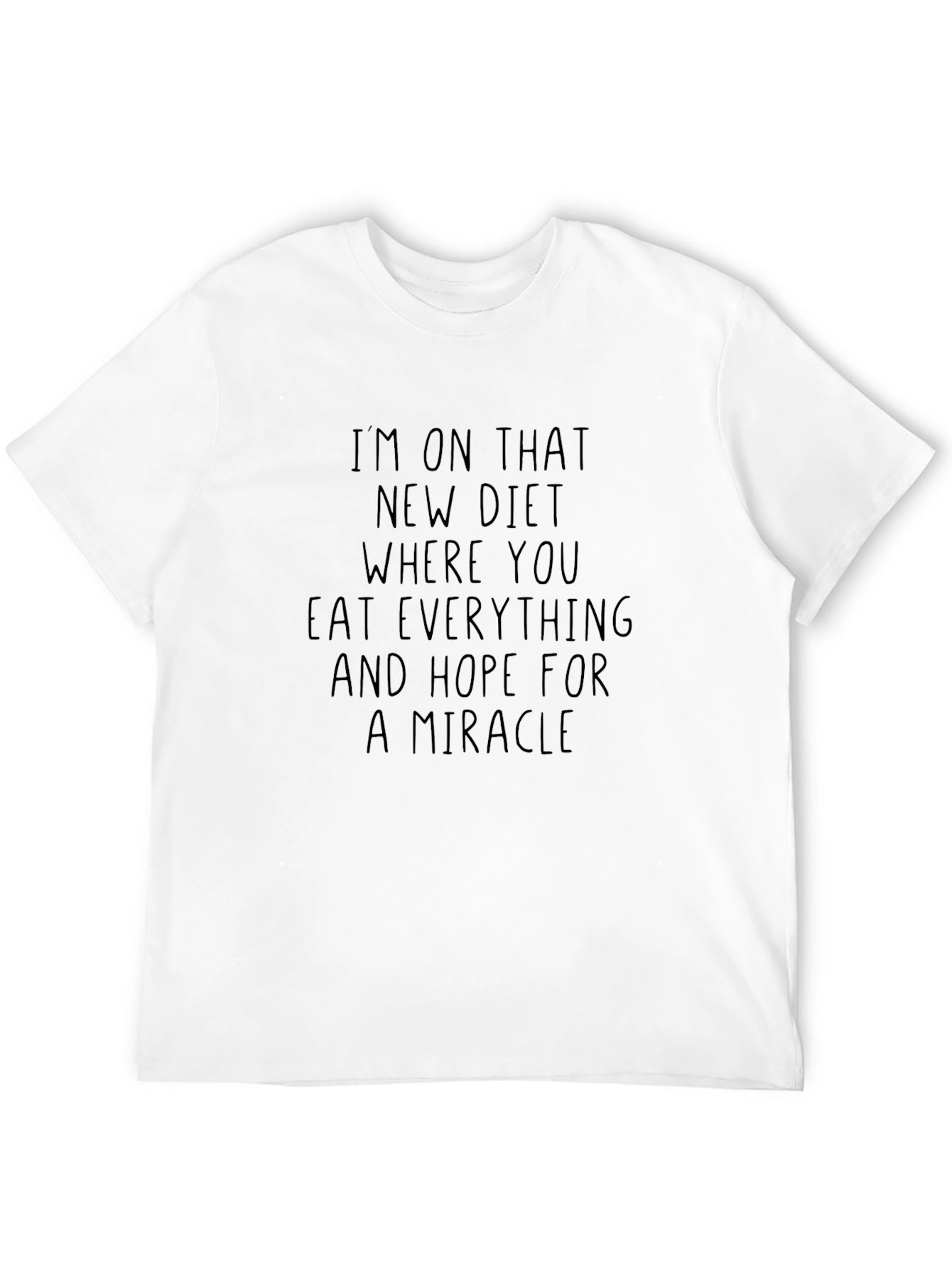 Diet Humor T-Shirt - Eat Everything & Hope for a Miracle!