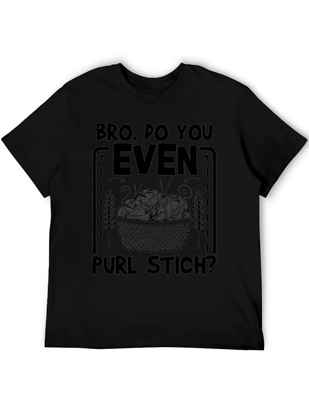 Bro Do You Even Purl Stitch? Knitters T-Shirt