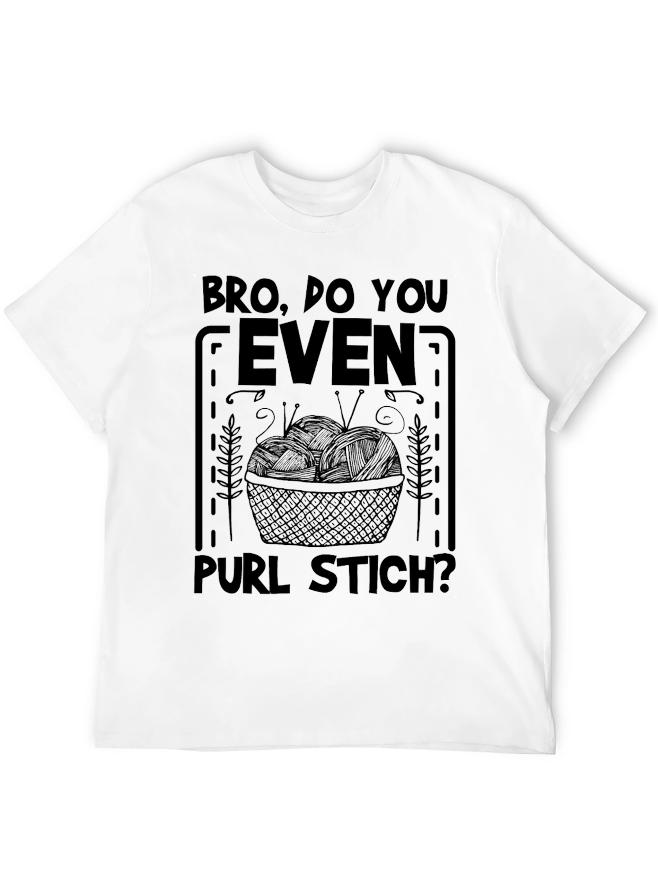 Bro Do You Even Purl Stitch? Knitters T-Shirt