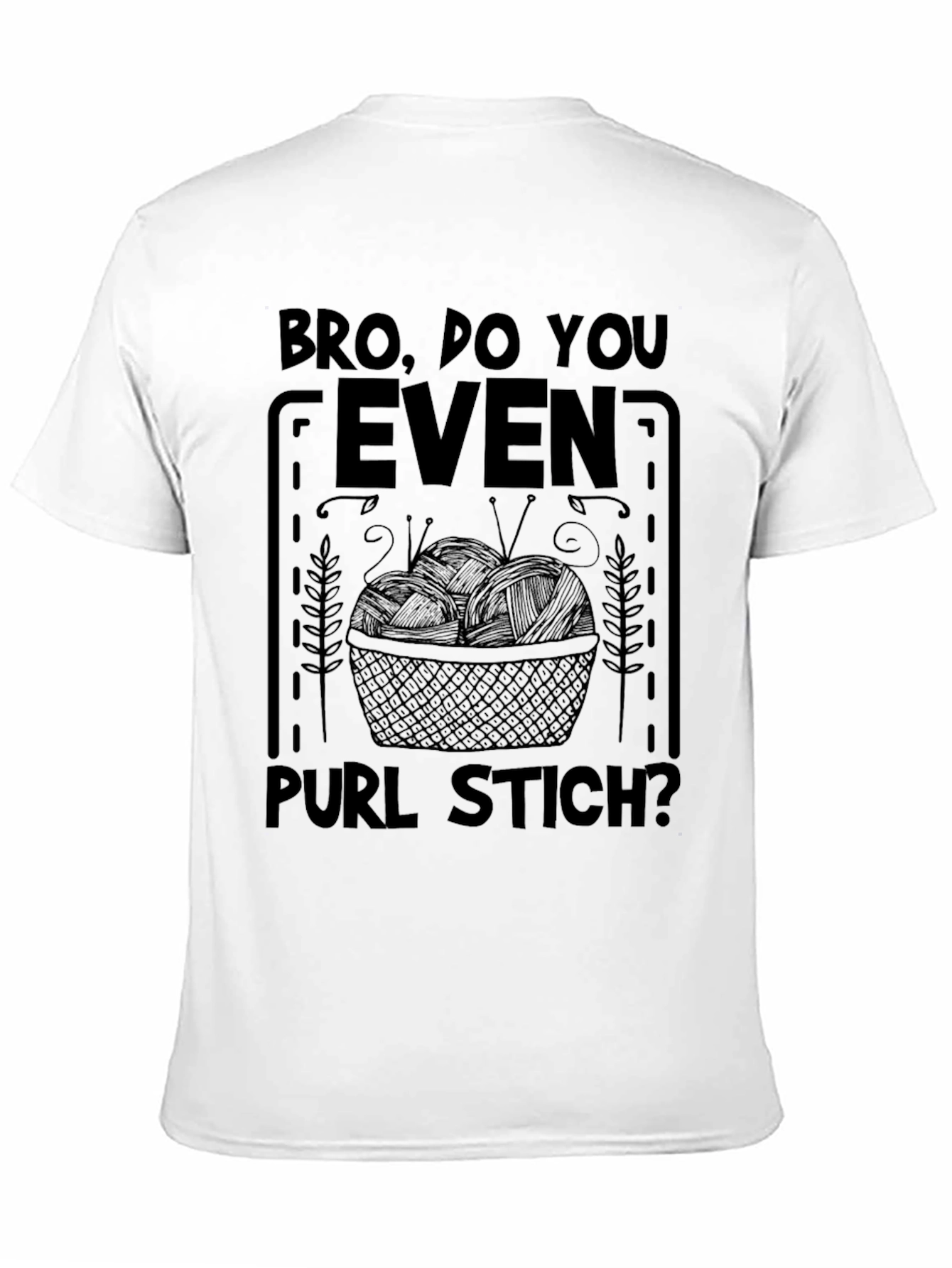 Bro Do You Even Purl Stitch? Knitters T-Shirt