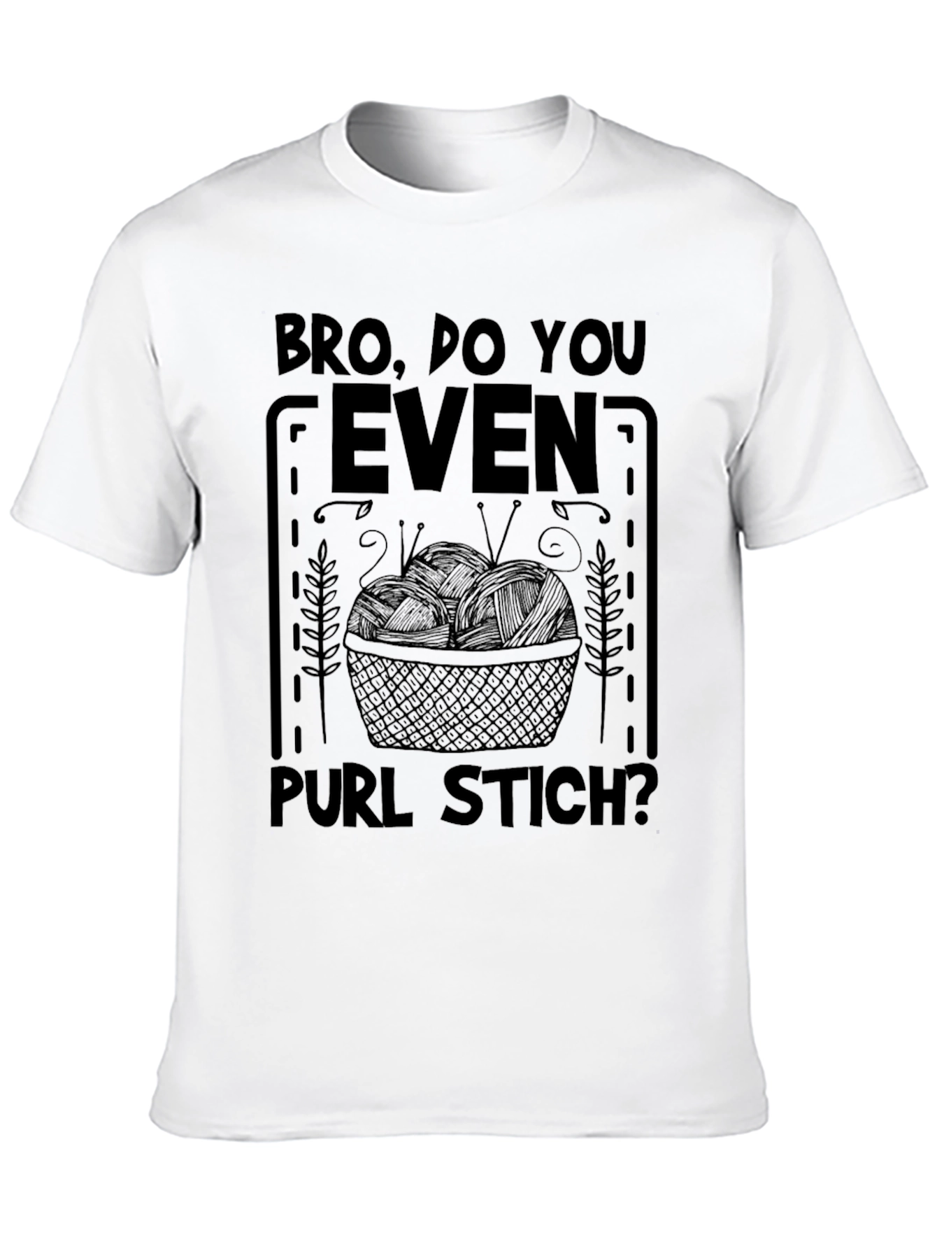 Bro Do You Even Purl Stitch? Knitters T-Shirt