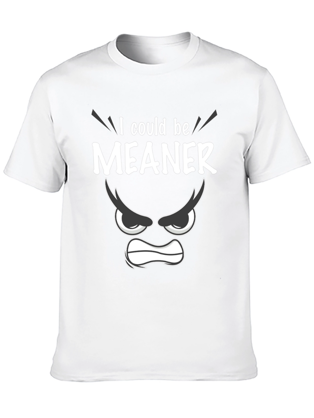 Funny I Could Be Meaner Graphic T-Shirt