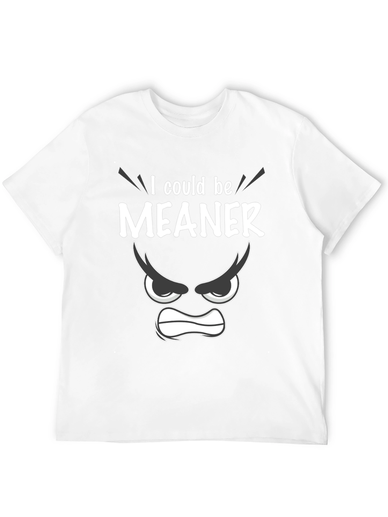 Funny I Could Be Meaner Graphic T-Shirt