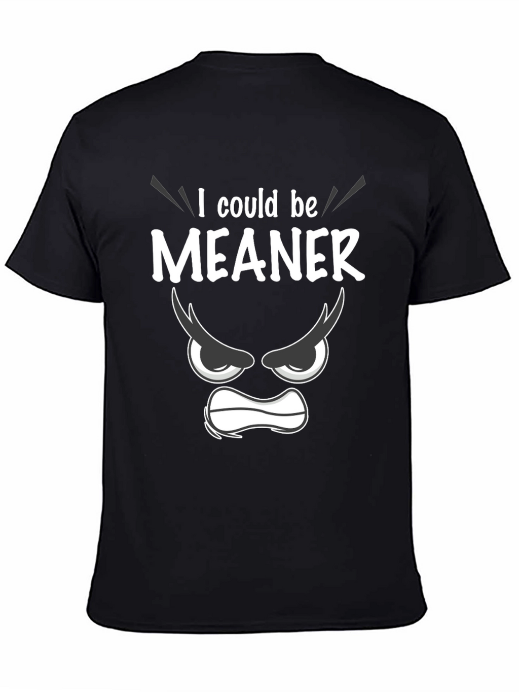 Funny I Could Be Meaner Graphic T-Shirt