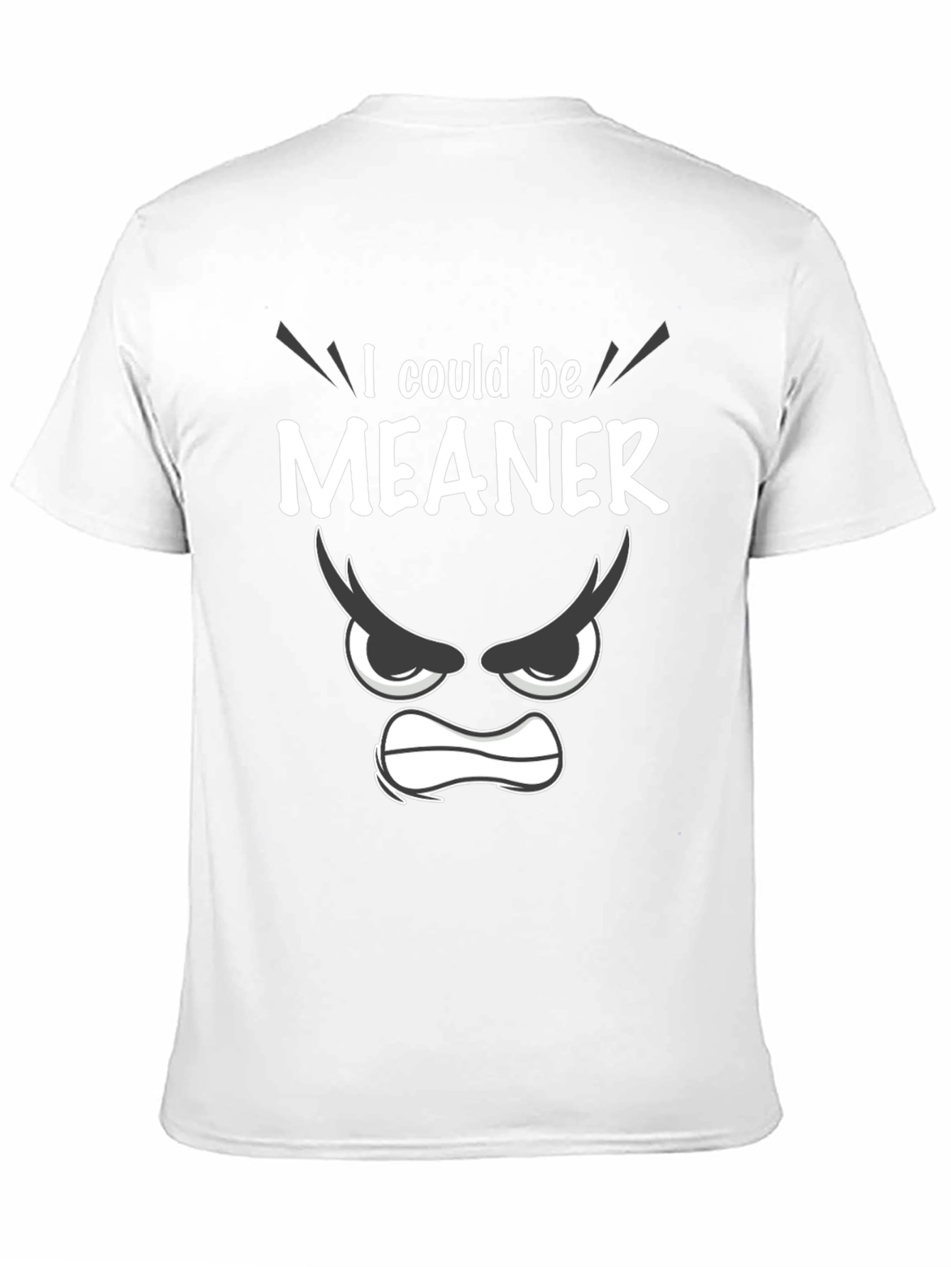 Funny I Could Be Meaner Graphic T-Shirt