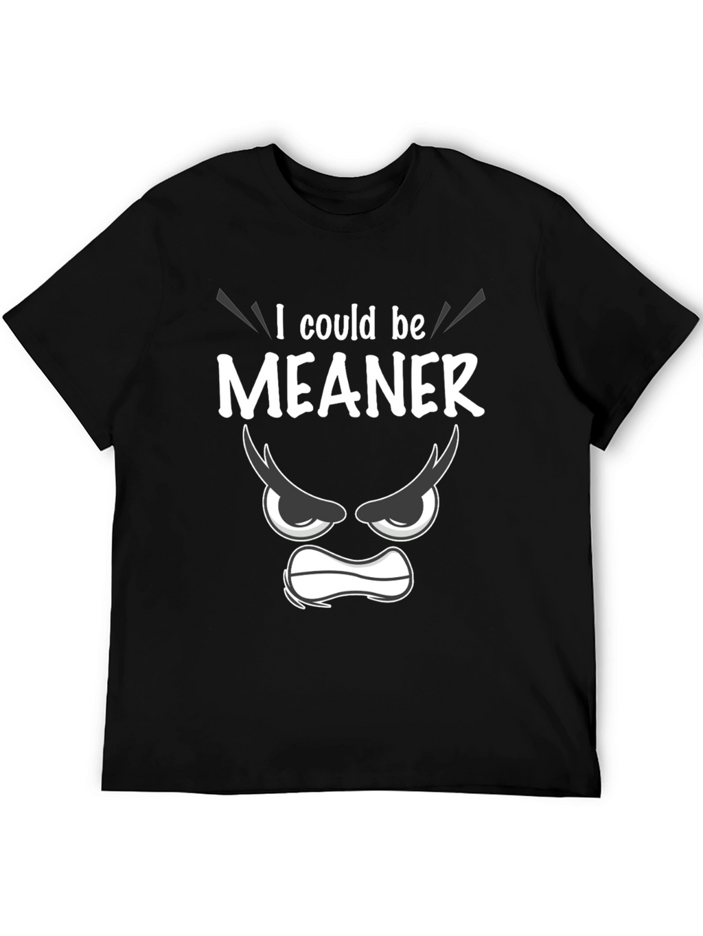 Funny I Could Be Meaner Graphic T-Shirt