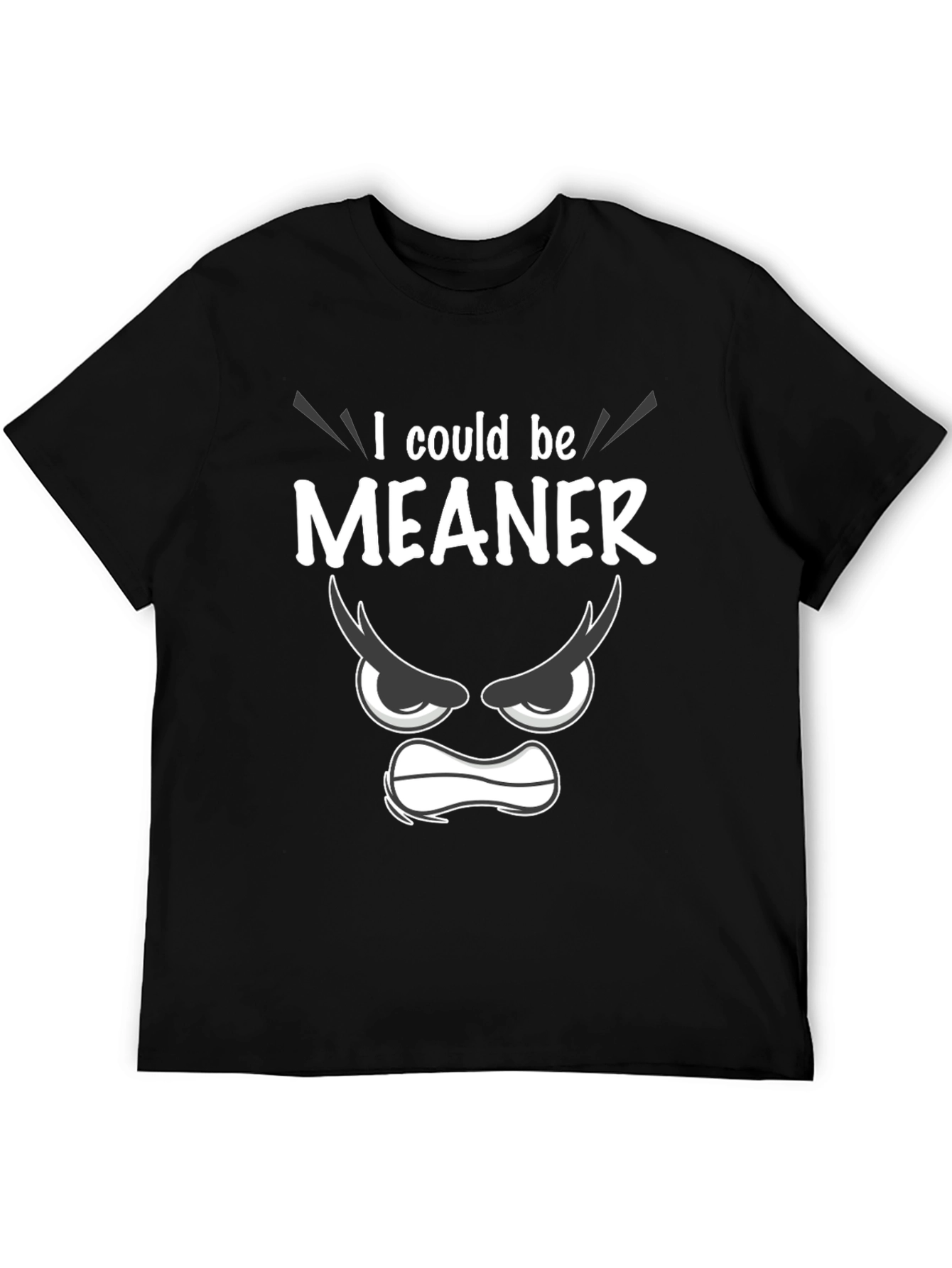Funny I Could Be Meaner Graphic T-Shirt