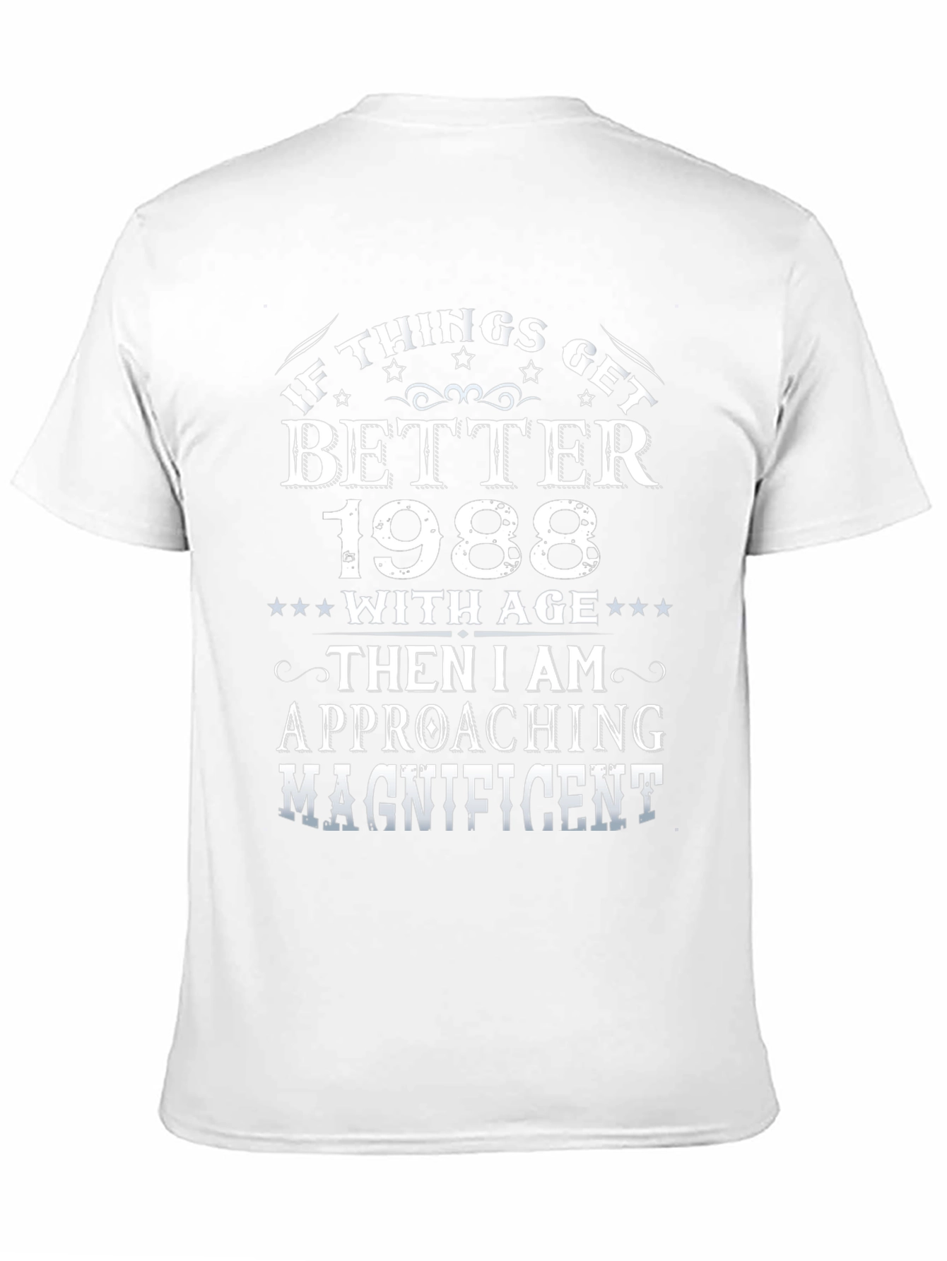 1988 Birthday T-Shirt - If Things Get Better With Age