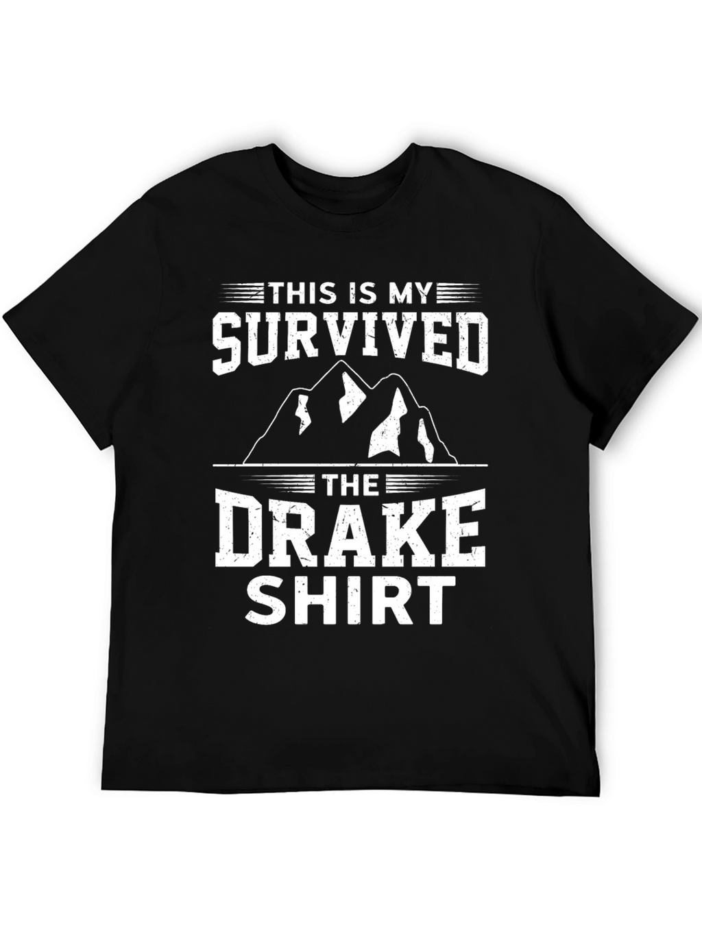 I Survived The Drake Shirt - Funny Graphic Tee