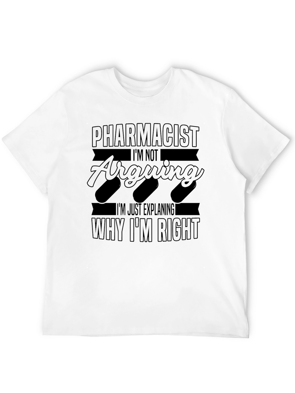 Pharmacist Explaining Why Im Right T-Shirt