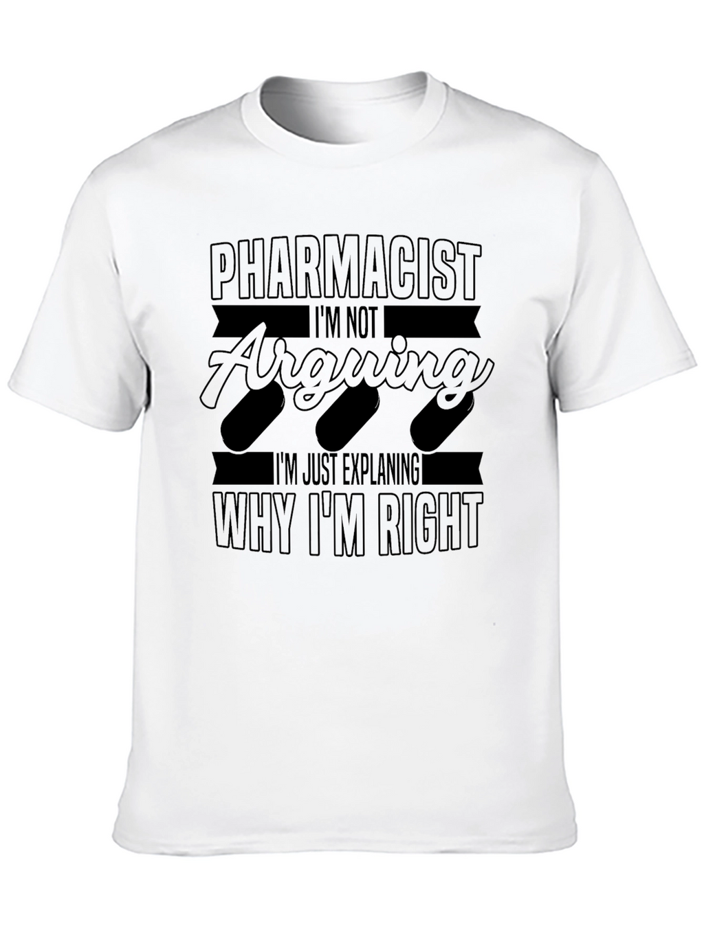 Pharmacist Explaining Why Im Right T-Shirt