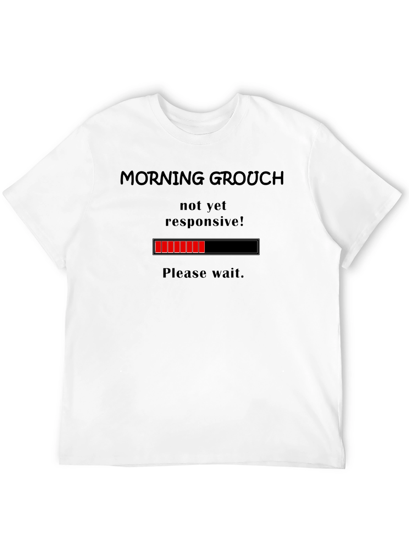 Morning Grouch T-Shirt - Not Yet Responsive Loading Bar