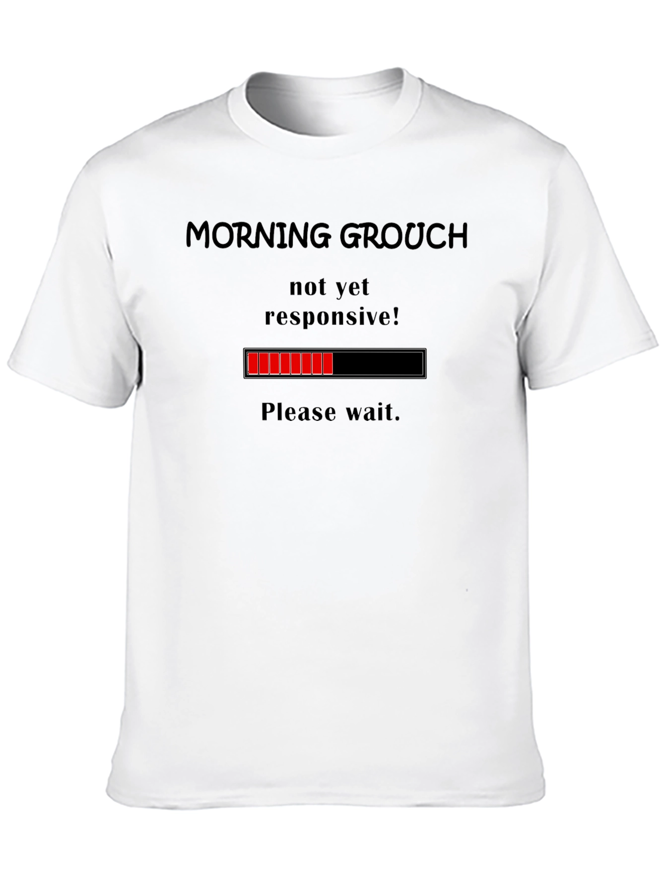 Morning Grouch T-Shirt - Not Yet Responsive Loading Bar