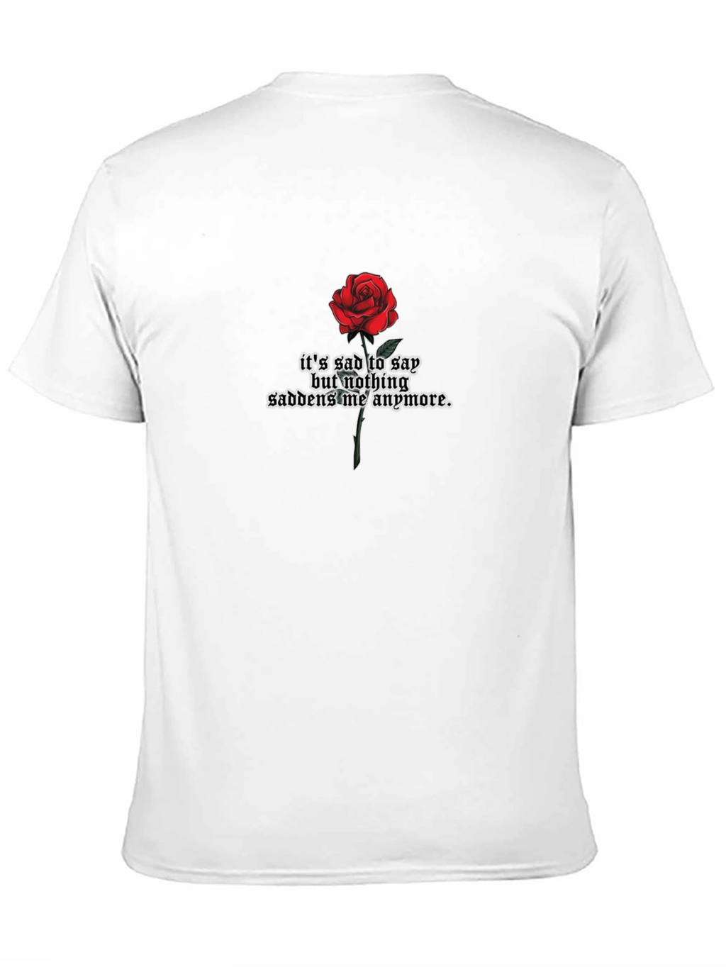 Rose Graphic T-Shirt - Sad But Nothing Saddens Me